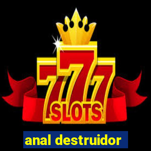 anal destruidor